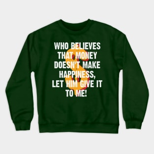Money makes me Happy Crewneck Sweatshirt